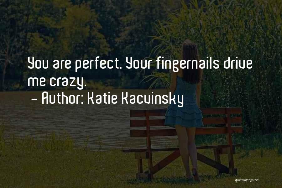 Fingernails Quotes By Katie Kacvinsky