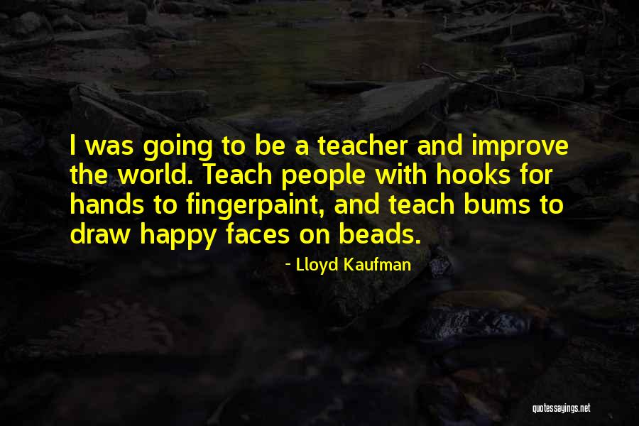 Fingerpaint Quotes By Lloyd Kaufman Fingerpaint Quotes By Lloyd Kaufman