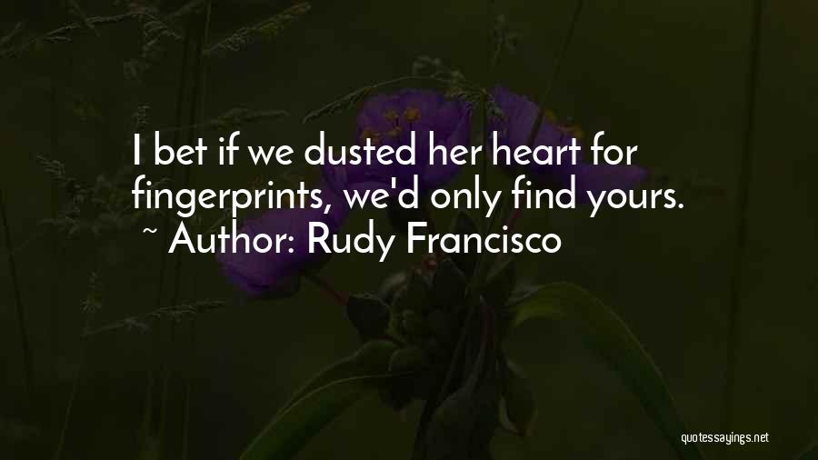 Fingerprints Quotes By Rudy Francisco