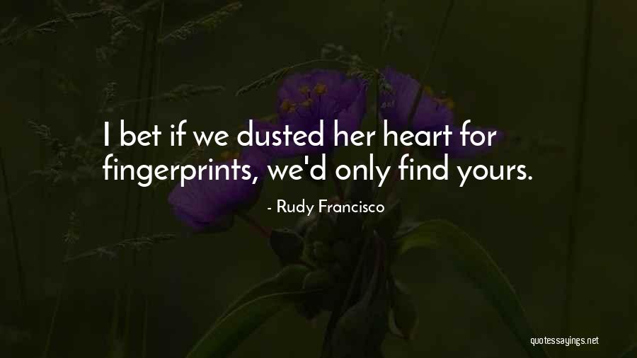 Fingerprints Quotes By Rudy Francisco