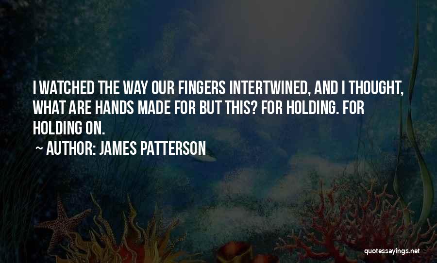 Fingers Intertwined Quotes By James Patterson