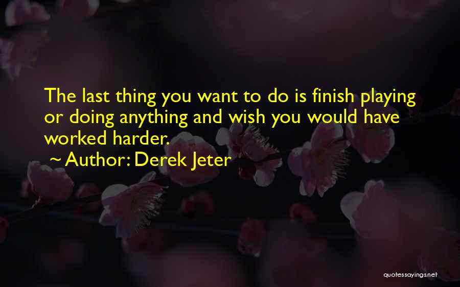 Finish Last Quotes By Derek Jeter
