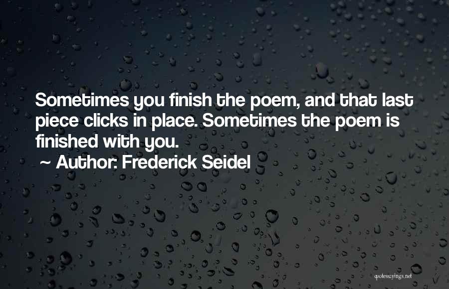 Finish Last Quotes By Frederick Seidel
