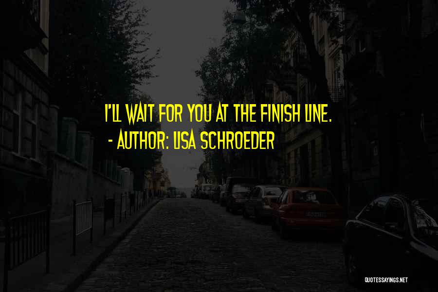 Finish Line Quotes By Lisa Schroeder