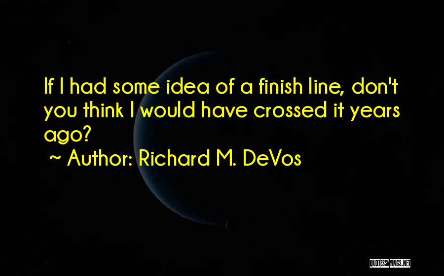 Finish Line Quotes By Richard M. DeVos