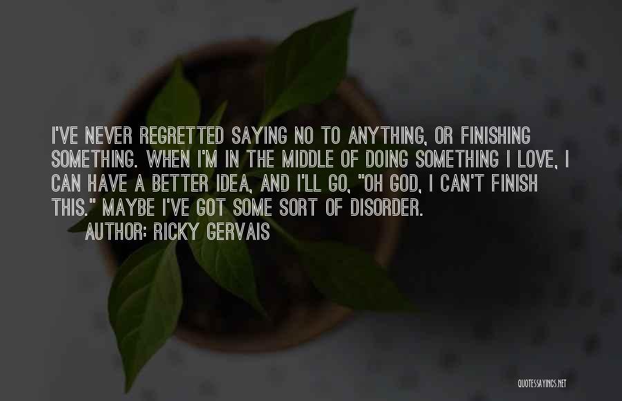 Finish Quotes By Ricky Gervais