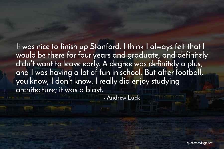 Finish School Quotes By Andrew Luck Finish School Quotes By Andrew Luck