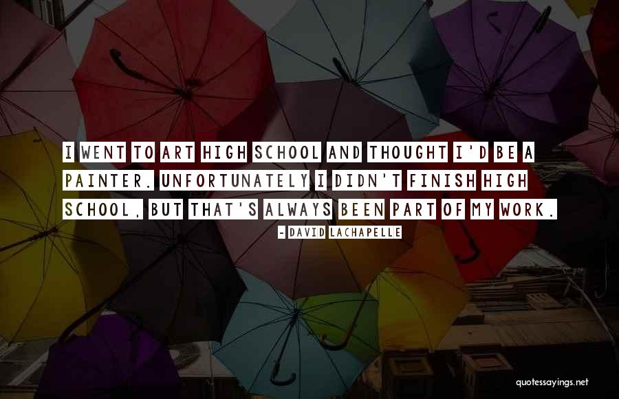 Finish School Quotes By David LaChapelle Finish School Quotes By David LaChapelle