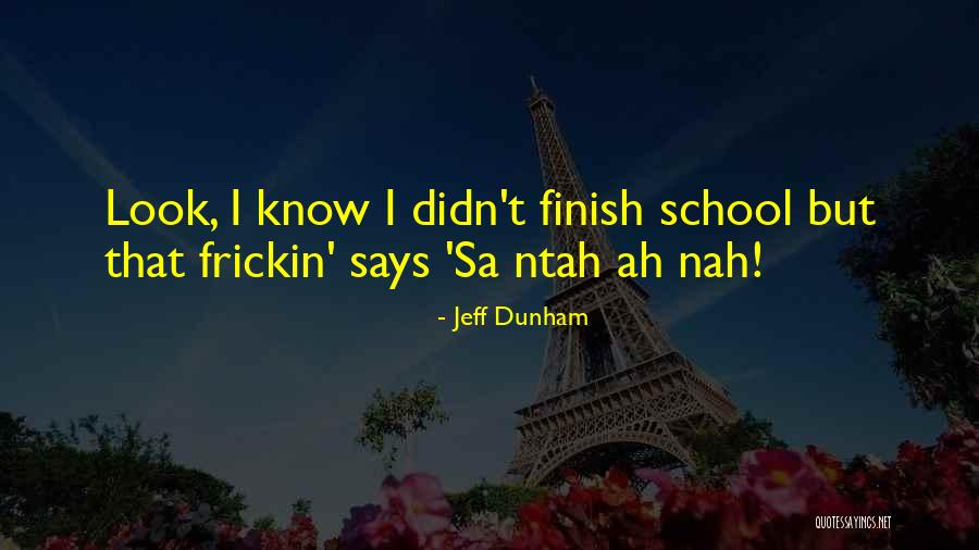 Finish School Quotes By Jeff Dunham Finish School Quotes By Jeff Dunham