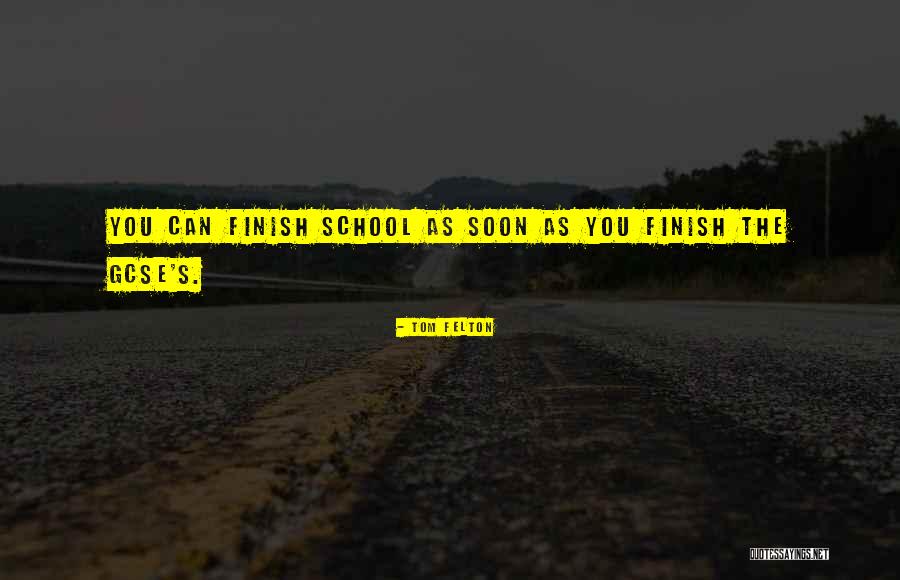 Finish School Quotes By Tom Felton Finish School Quotes By Tom Felton