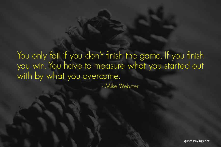 Finish What You've Started Quotes By Mike Webster