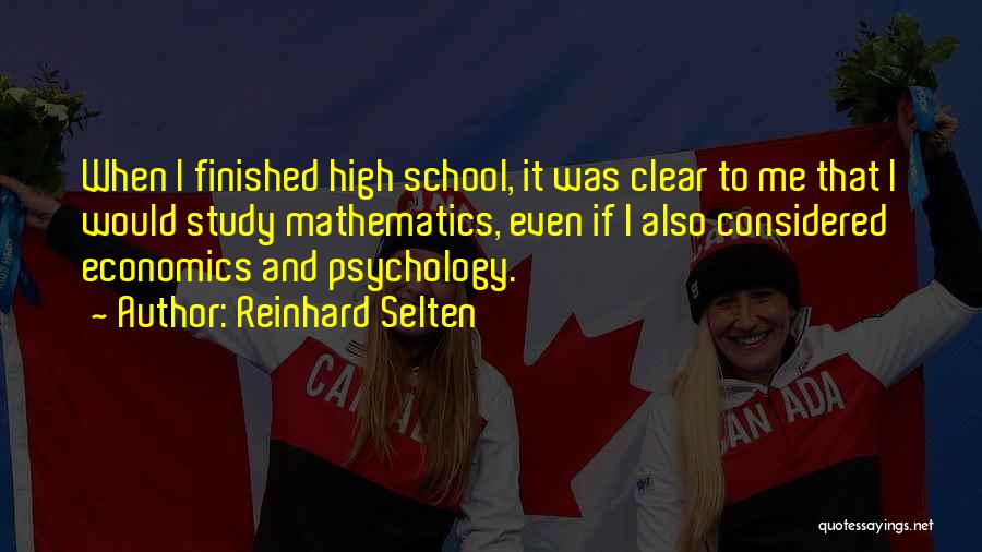 Finished High School Quotes By Reinhard Selten