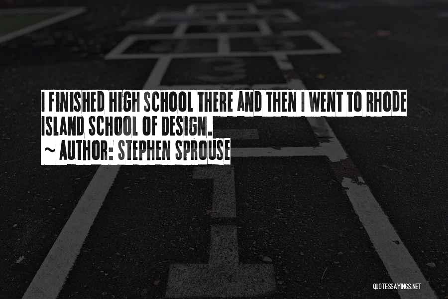 Finished High School Quotes By Stephen Sprouse