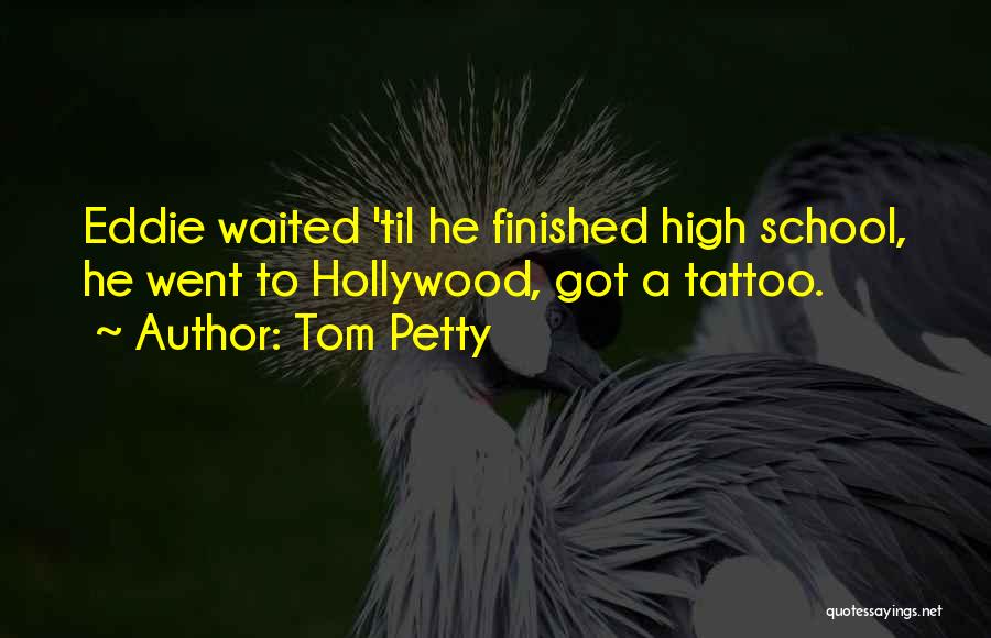 Finished High School Quotes By Tom Petty