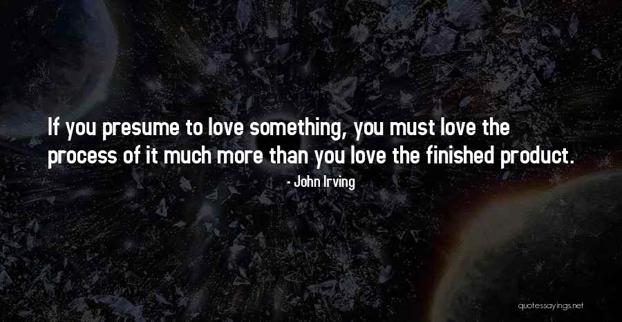 Finished Love Quotes By John Irving