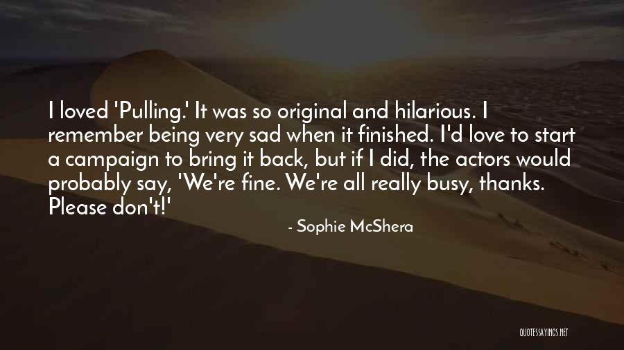 Finished Love Quotes By Sophie McShera