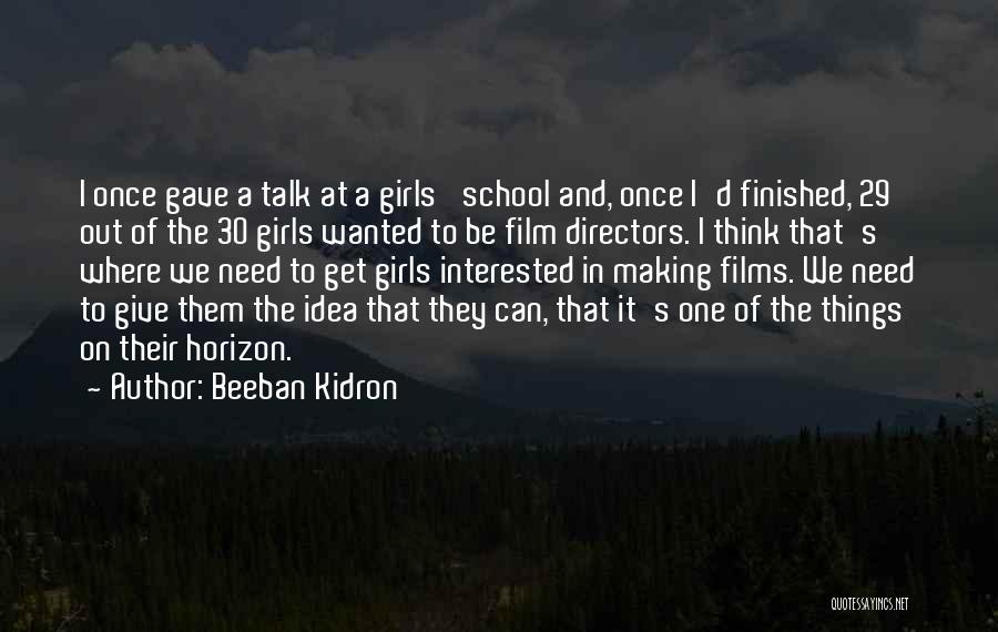 Finished School Quotes By Beeban Kidron