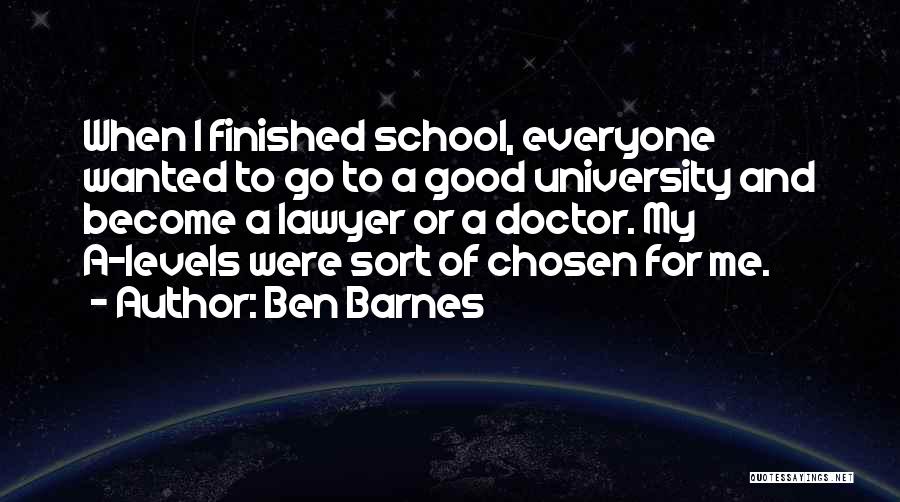 Finished School Quotes By Ben Barnes