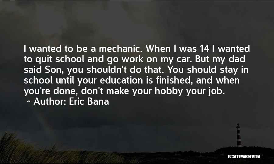 Finished School Quotes By Eric Bana