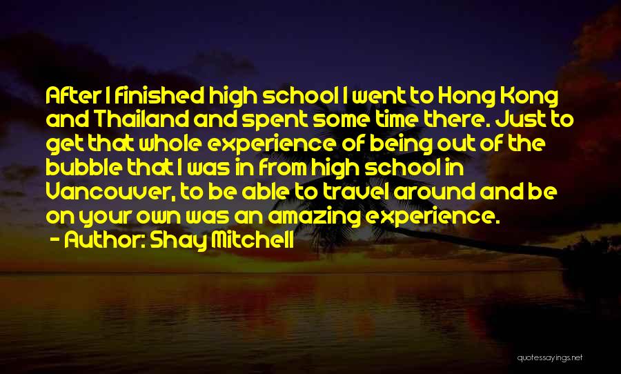 Finished School Quotes By Shay Mitchell