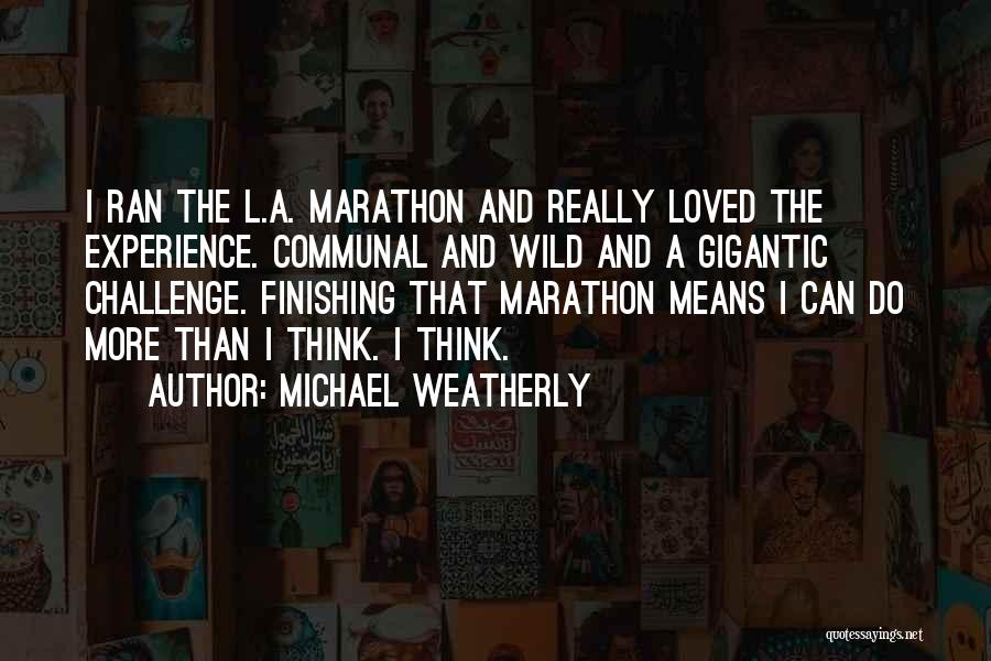 Finishing A Challenge Quotes By Michael Weatherly