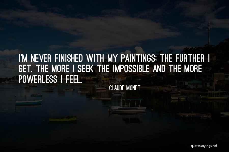 Finishing A Painting Quotes By Claude Monet Finishing A Painting Quotes By Claude Monet