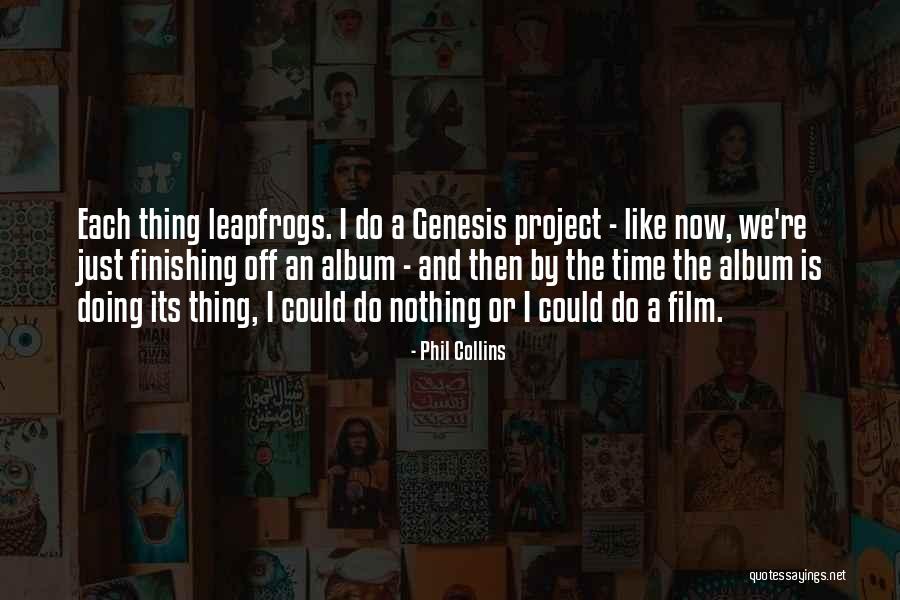Finishing A Project Quotes By Phil Collins Finishing A Project Quotes By Phil Collins