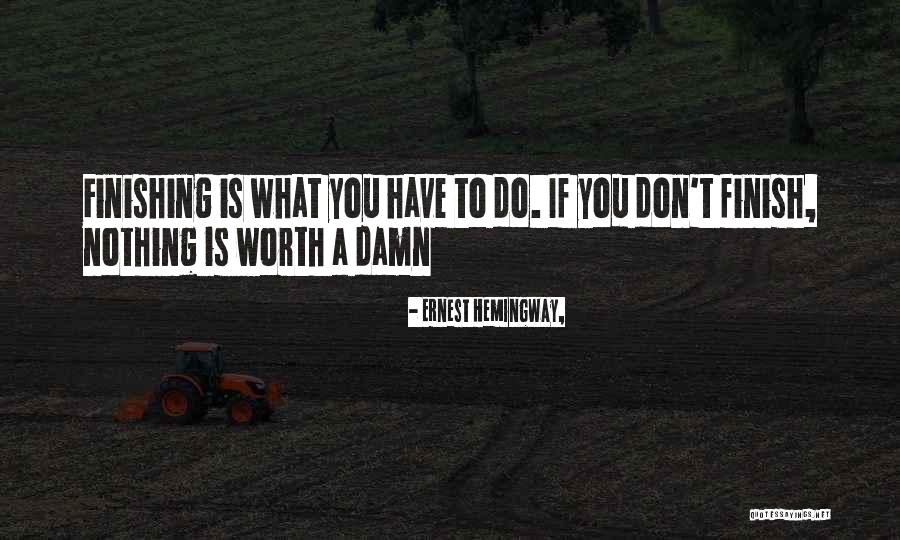Finishing A Quotes By Ernest Hemingway, Finishing A Quotes By Ernest Hemingway,