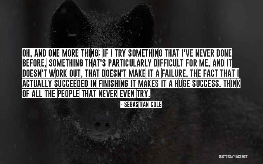 Finishing It Quotes By Sebastian Cole Finishing It Quotes By Sebastian Cole