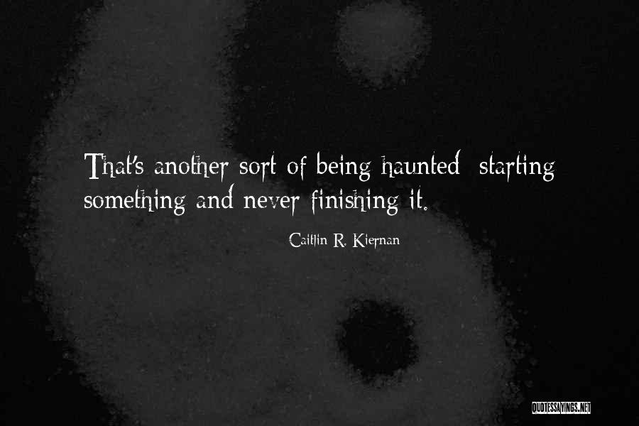 Finishing Something Quotes By Caitlin R. Kiernan Finishing Something Quotes By Caitlin R. Kiernan