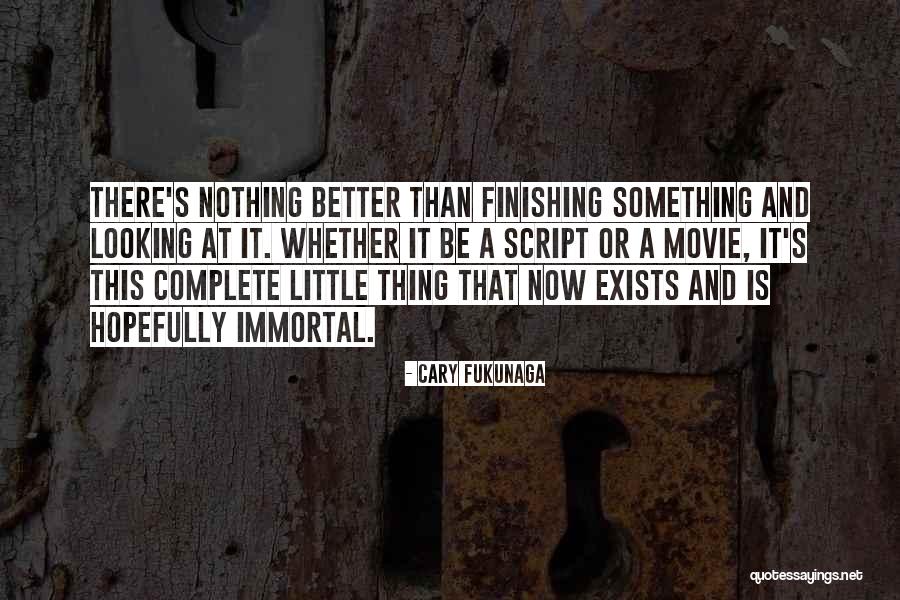 Finishing Something Quotes By Cary Fukunaga Finishing Something Quotes By Cary Fukunaga