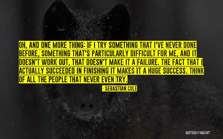 Finishing Something Quotes By Sebastian Cole Finishing Something Quotes By Sebastian Cole