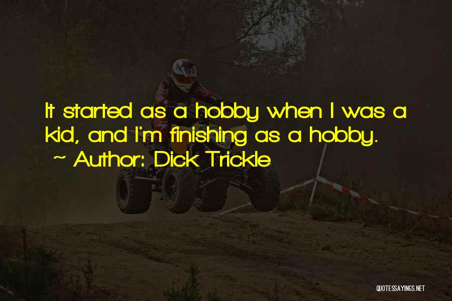 Finishing What You Started Quotes By Dick Trickle