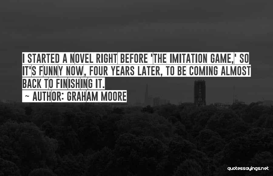 Finishing What You Started Quotes By Graham Moore