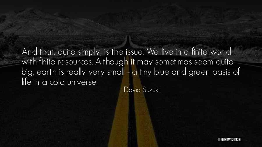 Finite Life Quotes By David Suzuki Finite Life Quotes By David Suzuki