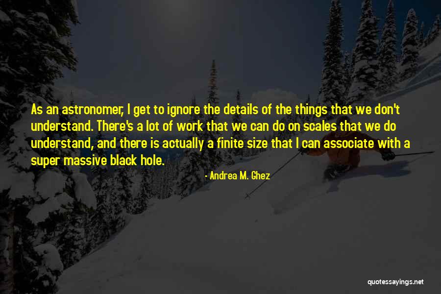 Finite Quotes By Andrea M. Ghez Finite Quotes By Andrea M. Ghez
