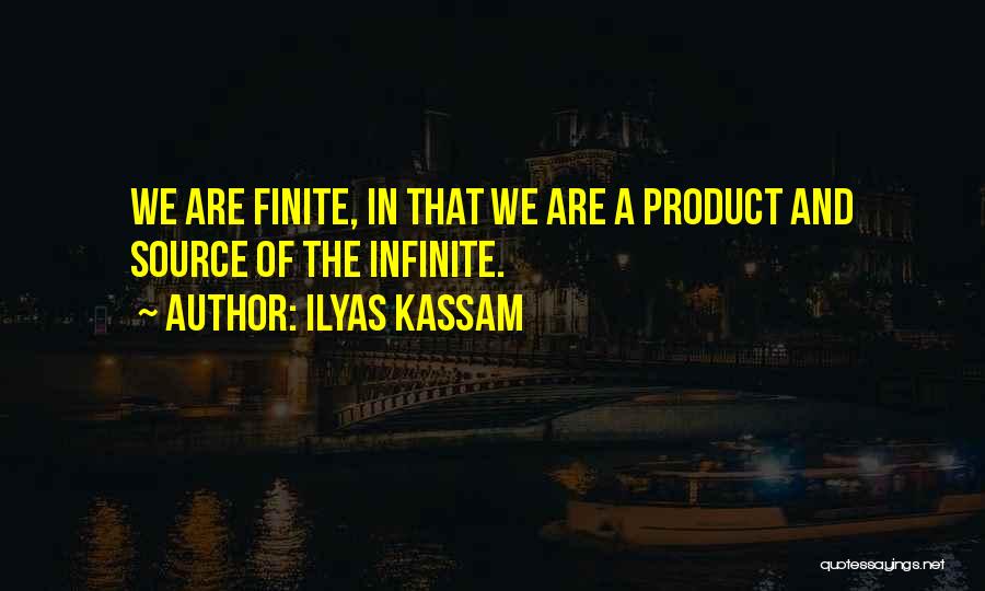 Finitude Quotes By Ilyas Kassam