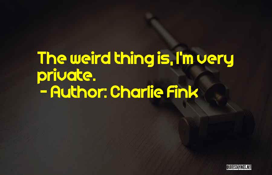 Fink Quotes By Charlie Fink