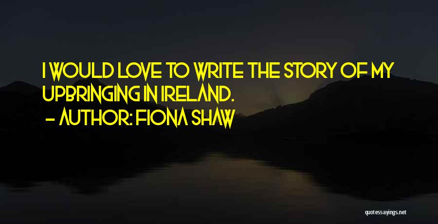 Fiona Shaw Quotes 917180