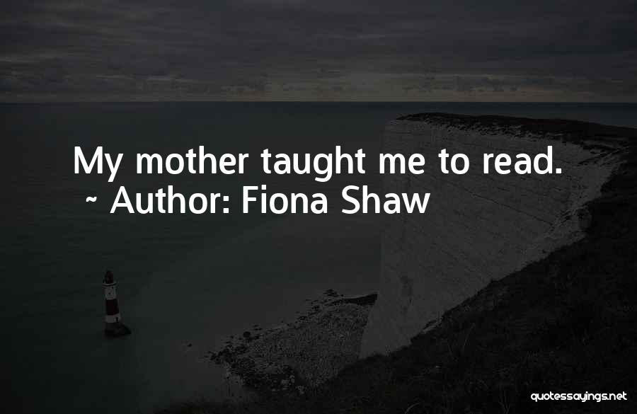 Fiona Shaw Quotes 955581