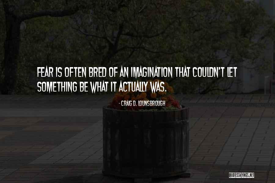 Fioti Bom Quotes By Craig D. Lounsbrough Fioti Bom Quotes By Craig D. Lounsbrough