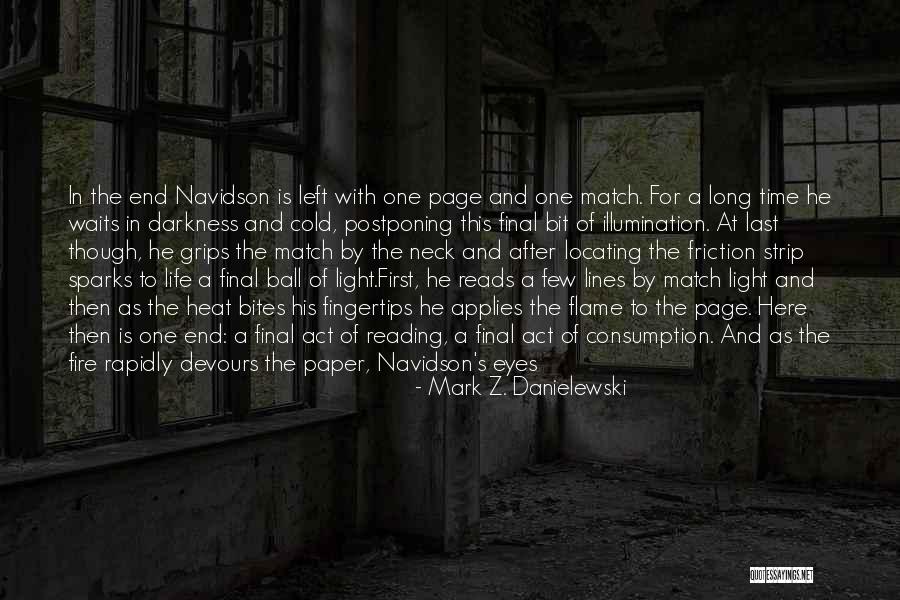 Fire After Dark Quotes By Mark Z. Danielewski Fire After Dark Quotes By Mark Z. Danielewski