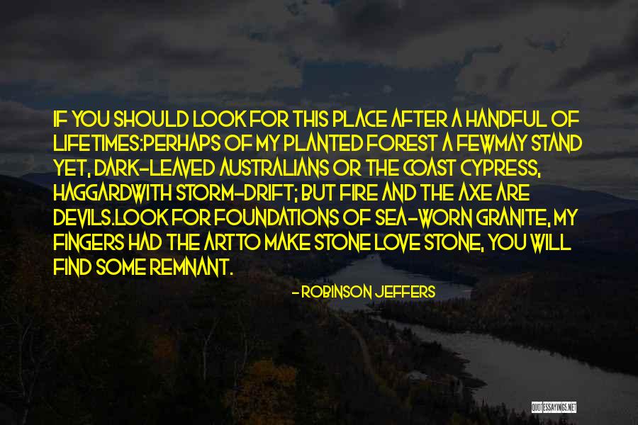 Fire After Dark Quotes By Robinson Jeffers Fire After Dark Quotes By Robinson Jeffers