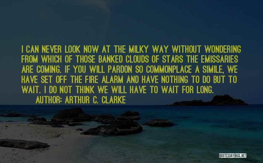 Fire Alarm Quotes By Arthur C. Clarke