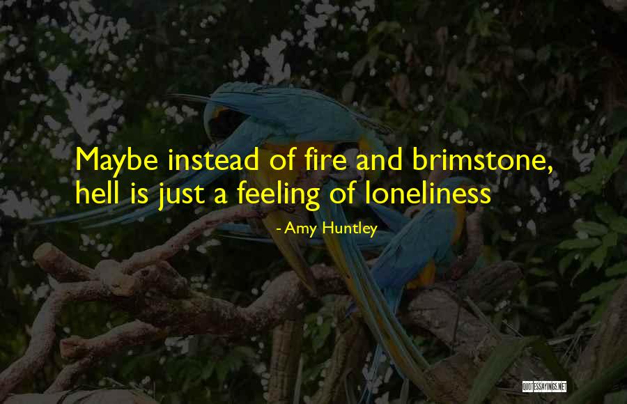 Fire And Brimstone Quotes By Amy Huntley