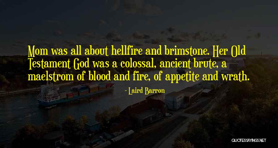 Fire And Brimstone Quotes By Laird Barron