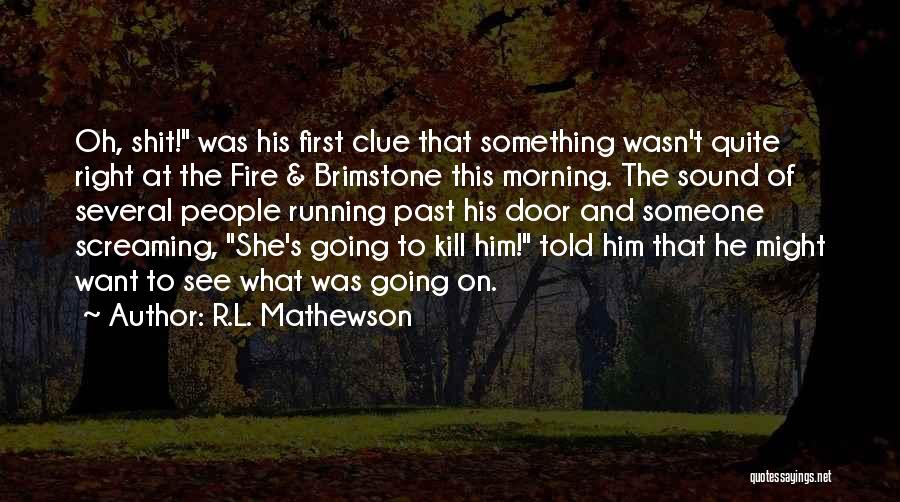 Fire And Brimstone Quotes By R.L. Mathewson
