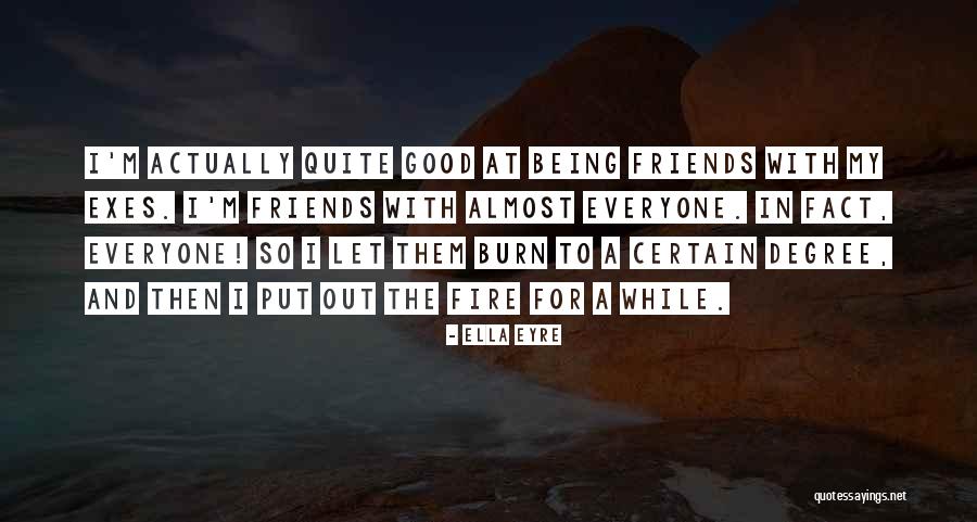 Fire And Friends Quotes By Ella Eyre Fire And Friends Quotes By Ella Eyre