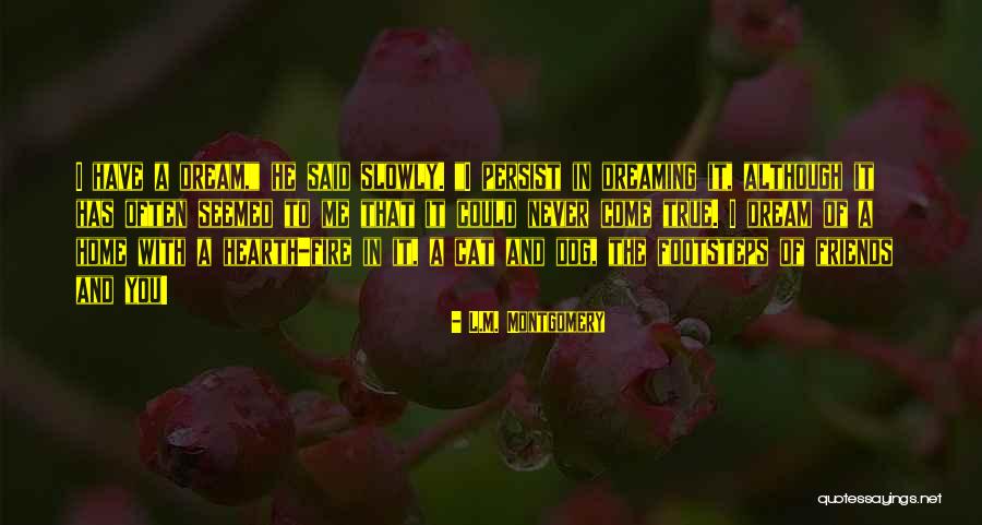 Fire And Friends Quotes By L.M. Montgomery Fire And Friends Quotes By L.M. Montgomery