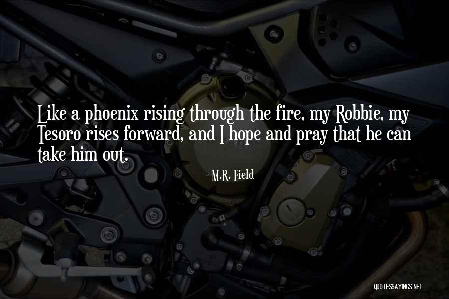 Fire And Friends Quotes By M.R. Field Fire And Friends Quotes By M.R. Field
